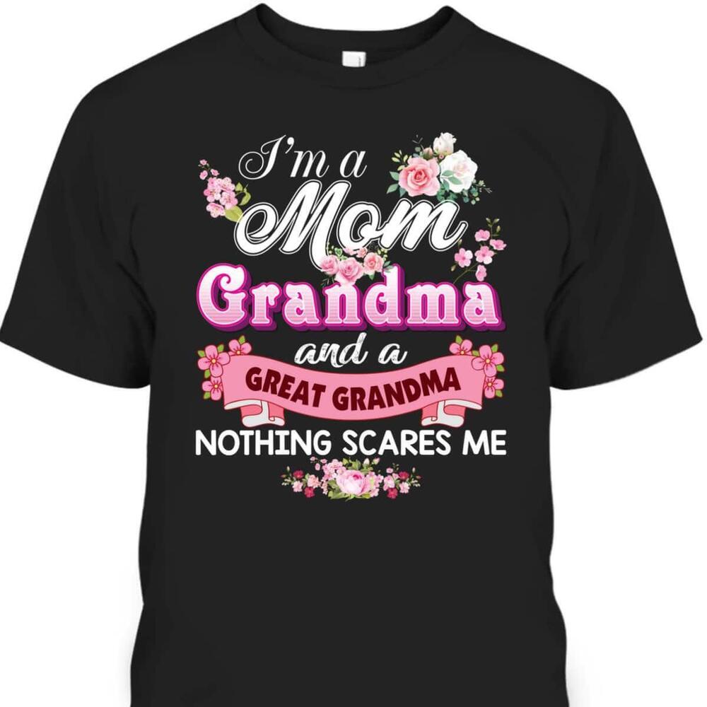 Mothers Day Tshirt Im A Mom And Great Grandma Nothing Scares Me